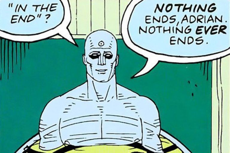 Dr Manhattan saying 'Nothing ever ends.'